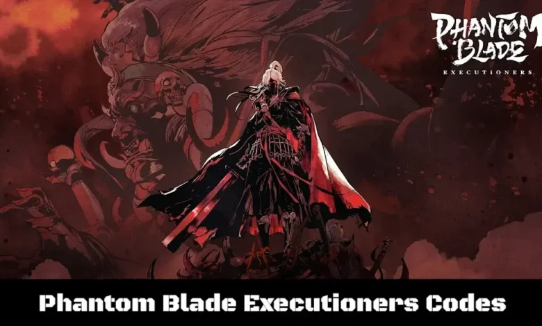 Phantom Blade Executioners Codes